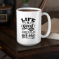 Life Is Good You Should Get One 15oz Mug