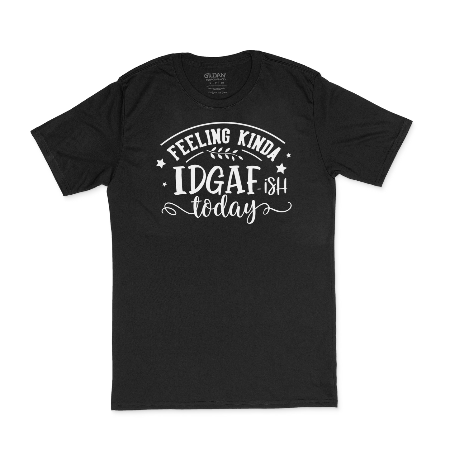 A black t shirt with white writing that says Feeling Kinda IDGAF ish today