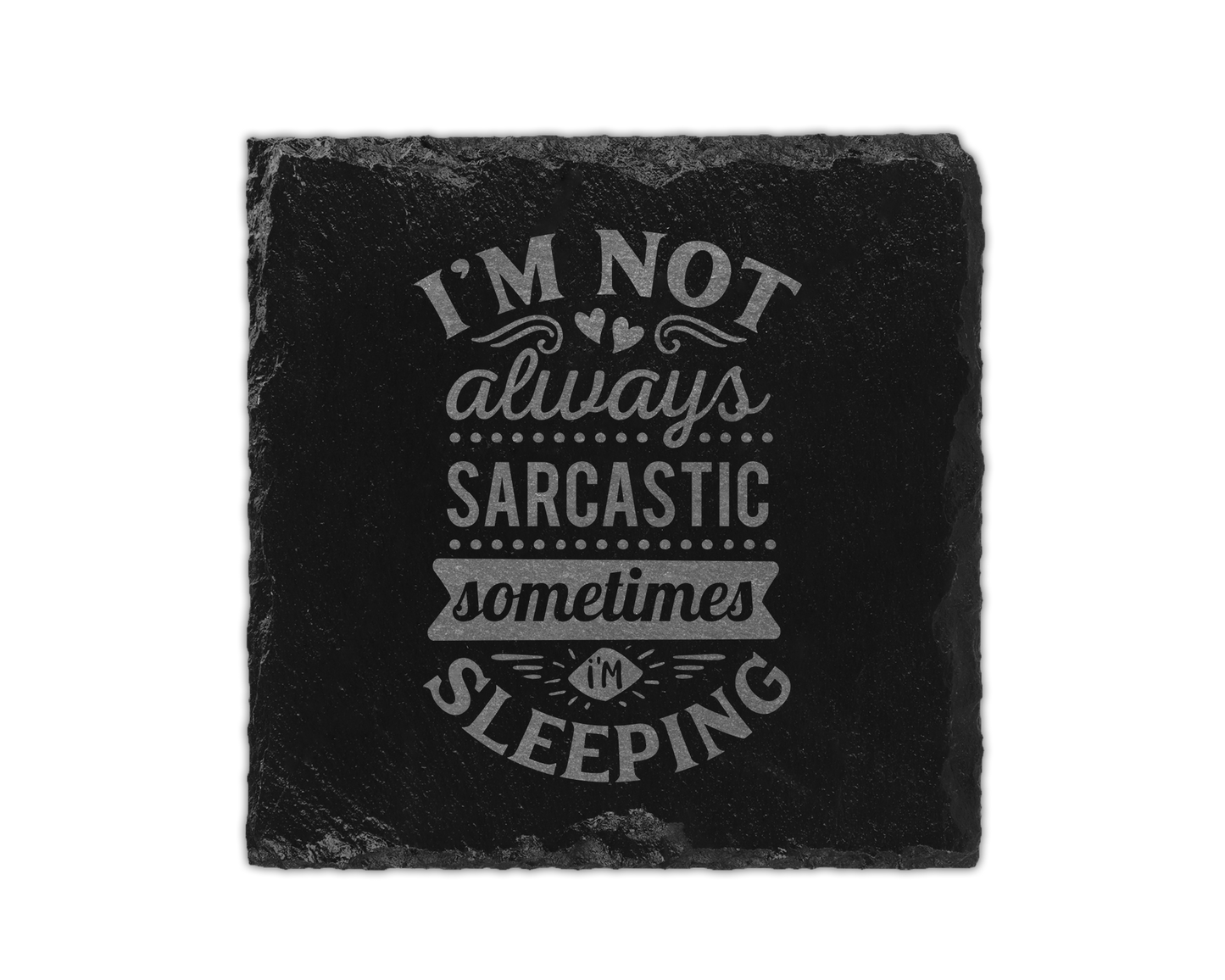 A laser engraved square slate coaster that says I'm not always sarcastic sometimes I'm sleeping