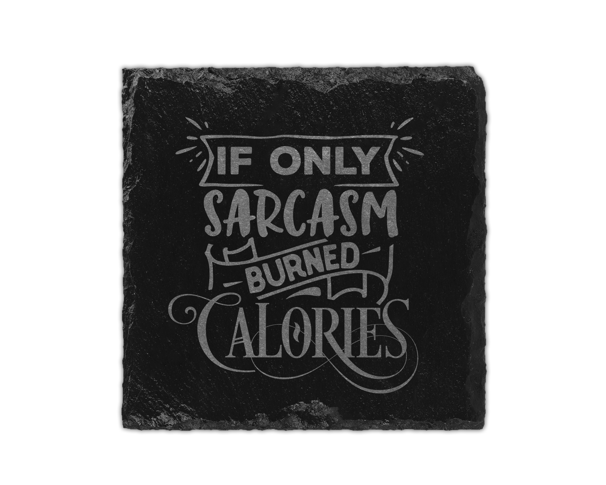 A laser engraved square slate coaster that says if only sarcasm burned calories