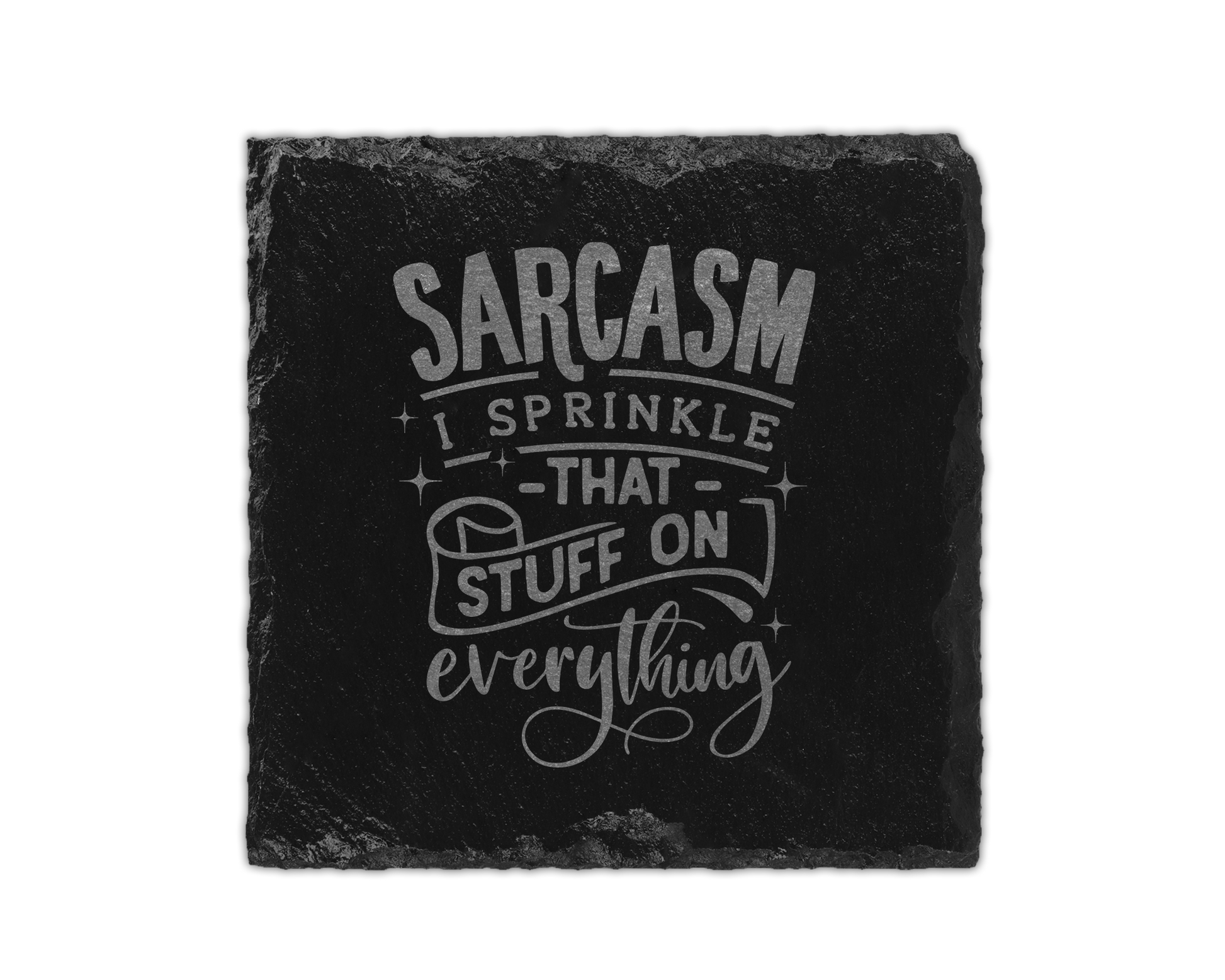 A laser engraved square slate coaster that says sarcasm I sprinkle that stuff on evrything