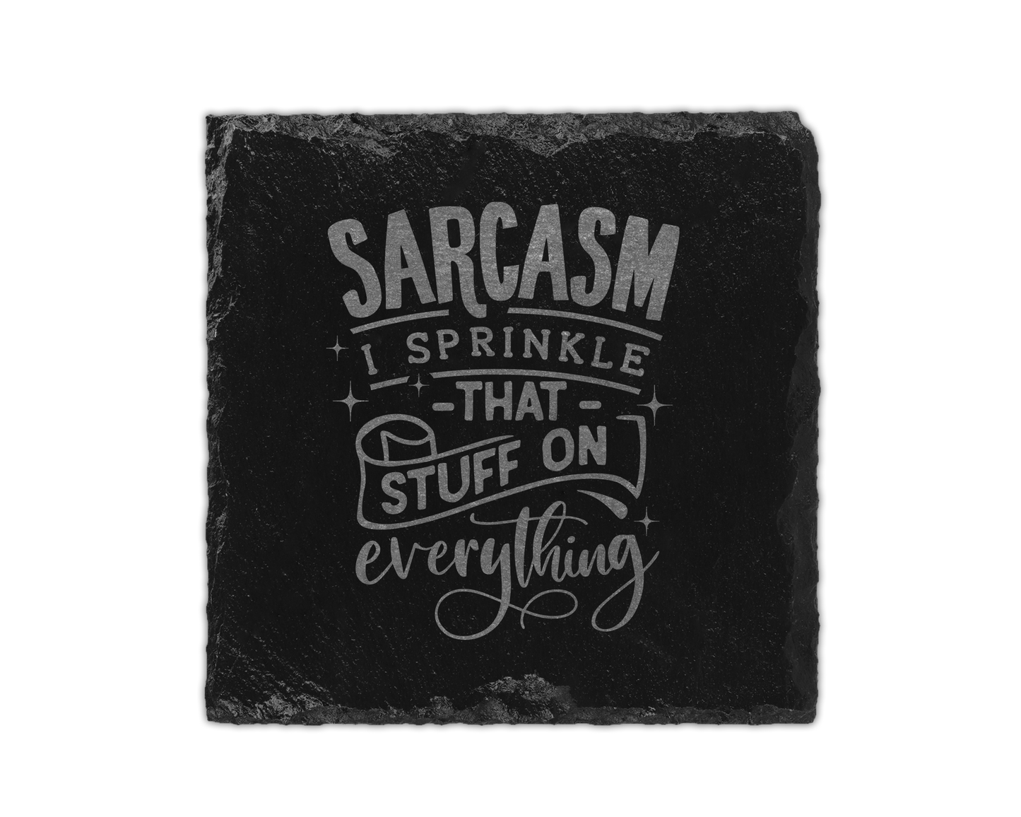 A laser engraved square slate coaster with the saying sarcasm I sprinkle that stuff on everything