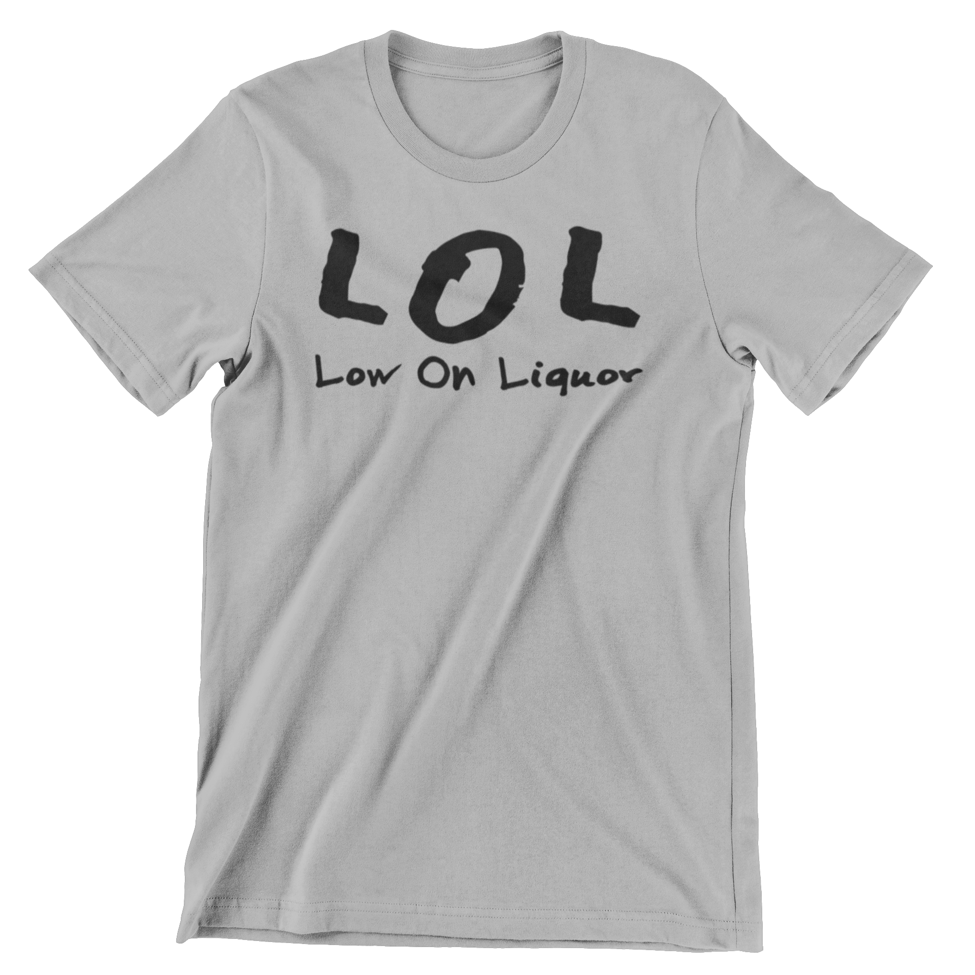 Grey t shirt with black writing that says LOL low on liquor