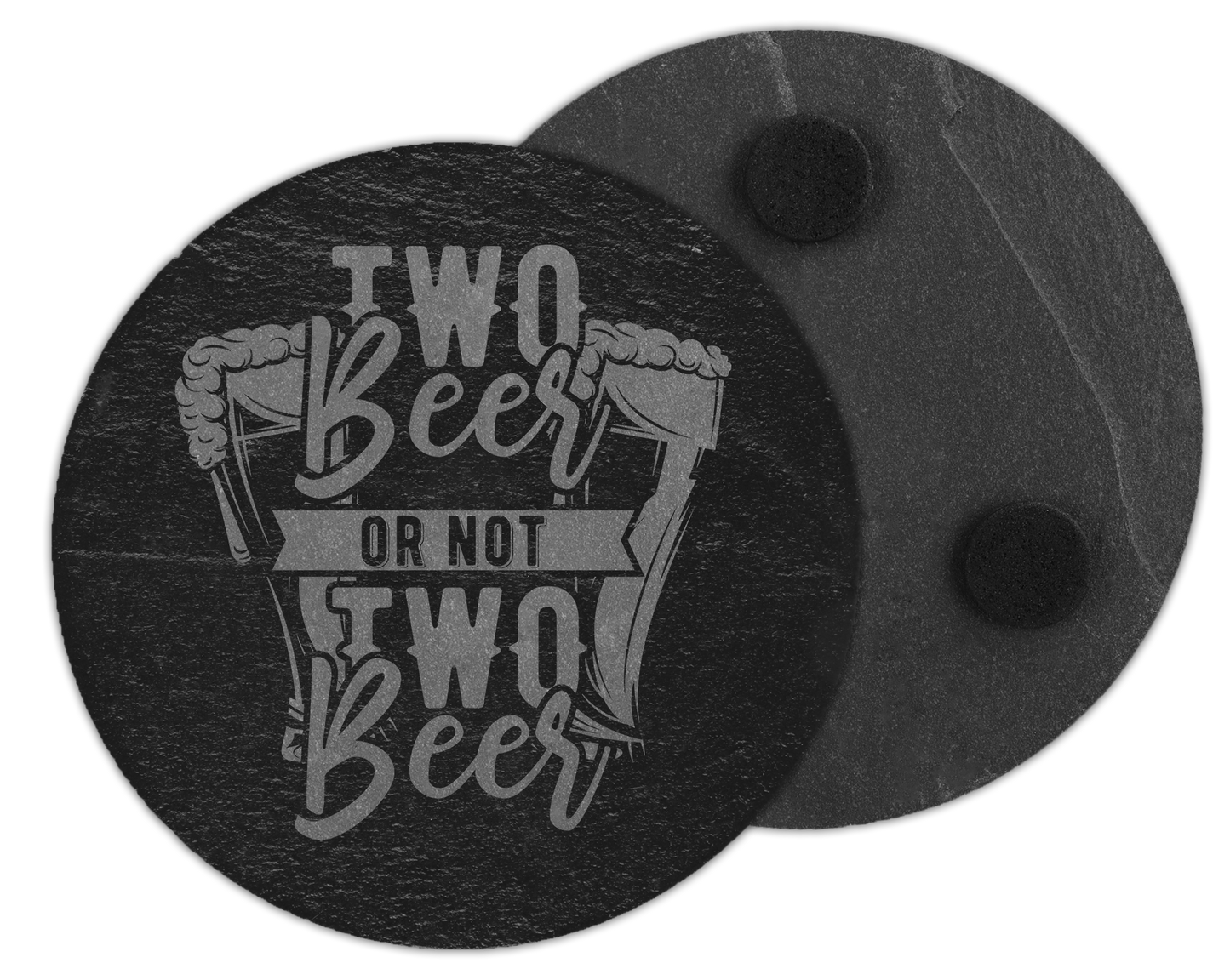 A laser engraved round slate coaster that has the quote two beer or not two beer with beer glasses on on either side of the quote